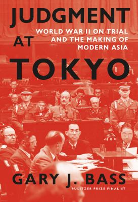 Judgment at Tokyo : World War II on trial and the making of modern Asia /
