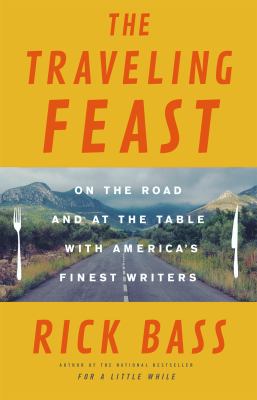 The traveling feast : on the road and at the table with my heroes /