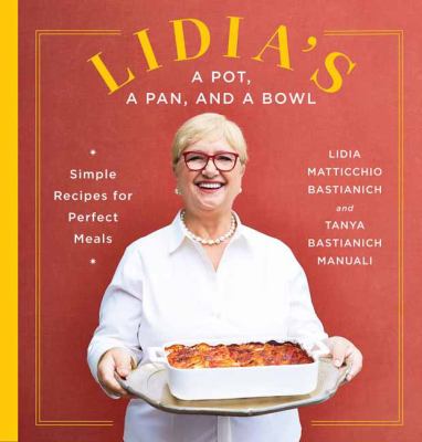 Lidia's a pot, a pan, and a bowl : simple recipes for perfect meals /