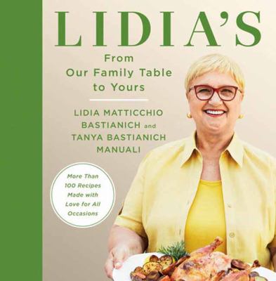 Lidia's from our family's table to yours : more than 100 recipes made with love for all occasions /