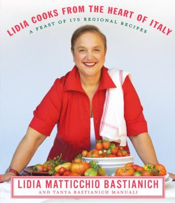 Lidia cooks from the heart of Italy /