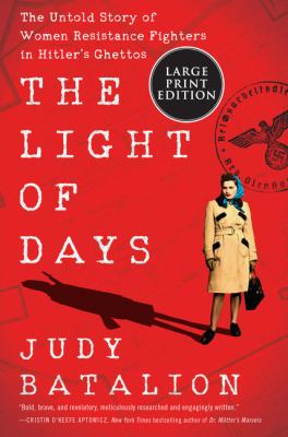 The light of days [large type] : the untold story of women resistance fighters in Hitler's ghettos /