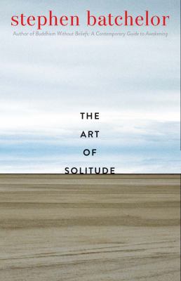The art of solitude : a meditation on being alone with others in this world /