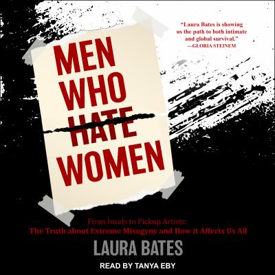 Men who hate women [eaudiobook] : From incels to pickup artists: the truth about extreme misogyny and how it affects us all.