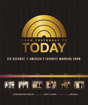 From yesterday to Today : six decades of America's favorite morning show /