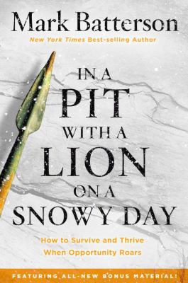 In a pit with a lion on a snowy day : how to survive and thrive when opportunity roars /