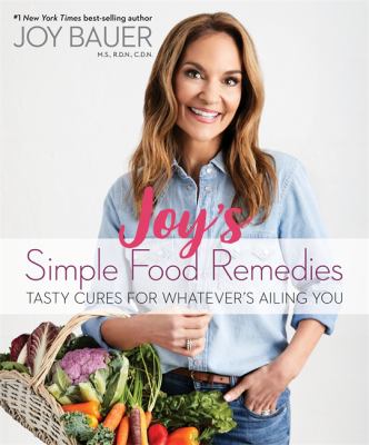 Joy's simple food remedies : tasty cures for whatever's ailing you /