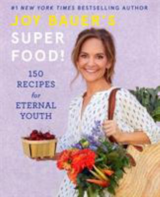 Joy Bauer's superfood! : 150 recipes for eternal youth /