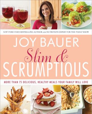 Slim and scrumptious : more than 75 delicious, healthy meals your family will love /