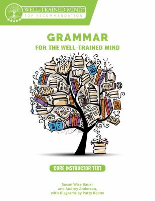 Grammar for the well-trained mind. Core instructor text, years 1-4 /