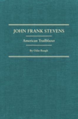 John Frank Stevens : American trailblazer /
