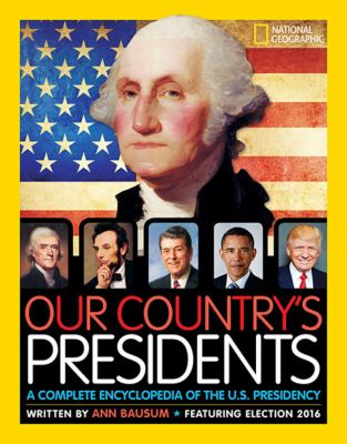 Our country's presidents : a complete encyclopedia of the U.S. presidency /