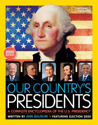 Our country's presidents : a complete encyclopedia of the U.S. presidency : featuring election 2020 /