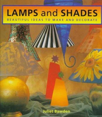 Lamps and shades : beautiful ideas to make and decorate /