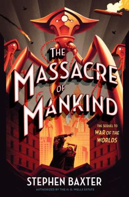 The massacre of mankind : sequel to the war of the worlds authorized by H.G. Wells /