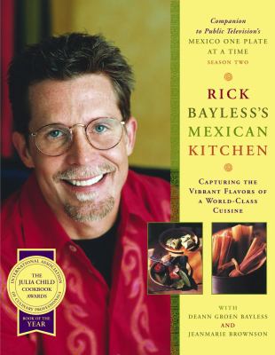 Rick Bayless's Mexican kitchen : capturing the vibrant flavors of a world-class cuisine /