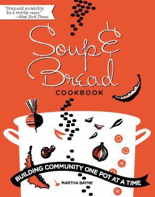 The soup & bread cookbook : building community one pot at a time /