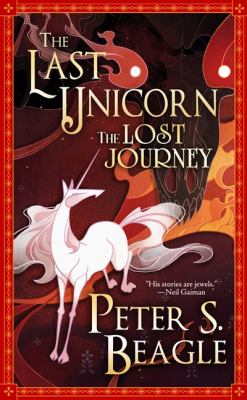The last unicorn : the lost journey /