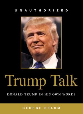 Trump talk : Donald Trump in his own words /