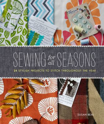 Sewing for all seasons : 24 stylish projects to stitch throughout the year /