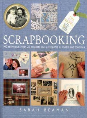 Scrapbooking : 100 techniques with 25 projects plus a swipefile of motifs and mottoes /