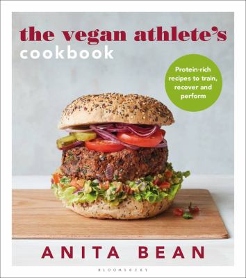 The vegan athlete's cookbook : protein-rich recipes to train, recover and perform /