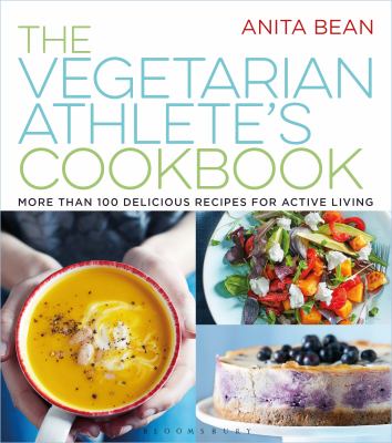 The vegetarian athlete's cookbook : more than 100 delicious recipes for active living /