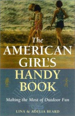 The American girl's handy book : making the most of outdoor fun /
