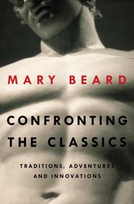 Confronting the classics : traditions, adventures, and innovations /