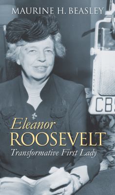 Eleanor Roosevelt : transformative first lady /