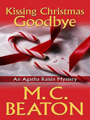 Kissing Christmas goodbye : [large type] : an Agatha Raisin mystery /