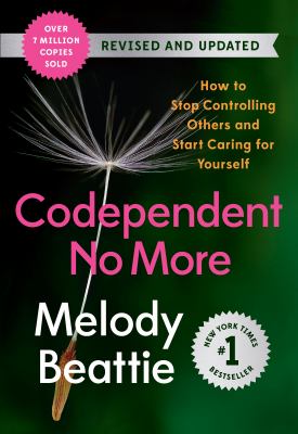 Codependent no more : how to stop controlling others and start caring for yourself /