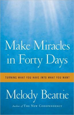 Make miracles in forty days : turning what you have into what you want /