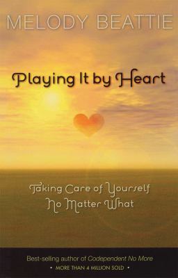 Playing it by heart [ebook] : Taking care of yourself no matter what.