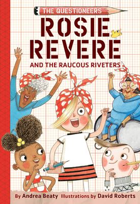 Rosie Revere and the Raucous Riveters /