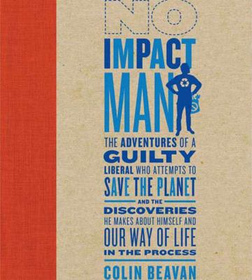 No impact man : the adventures of a guilty liberal who attempts to save the planet, and the discoveries he makes about himself and our way of life in the process /