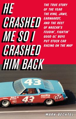 He crashed me so I crashed him back : the true story of the year the King, Jaws, Earnhardt, and the rest of NASCAR's feudin', fightin' good ol' boys put stock car racing on the map /