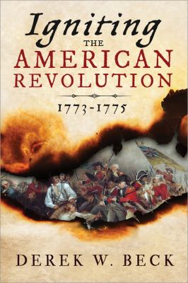 Igniting the American Revolution : 1773-1775 /