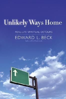 Unlikely ways home : real-life spiritual detours /