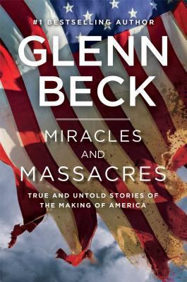 Miracles and massacres : true and untold stories of the making of America /