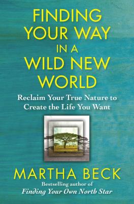 Finding your way in a wild new world : reclaiming your true nature /