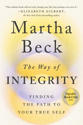 The way of integrity : finding the path to your true self /