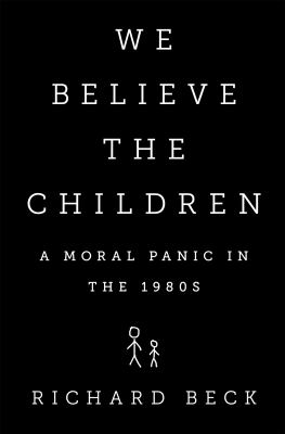 We believe the children : a moral panic in the 1980s /