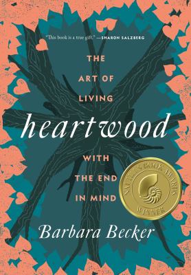 Heartwood : the art of living with the end in mind /