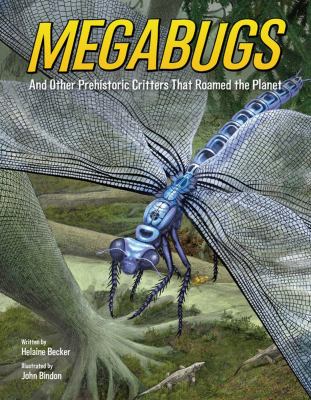 Megabugs : and other prehistoric critters that roamed the planet /