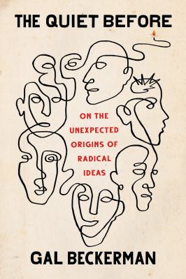 The quiet before : on the unexpected origins of radical ideas /