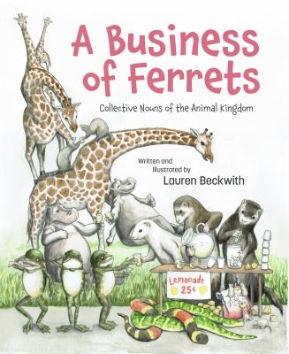 A business of ferrets : collective nouns of the animal kingdom /