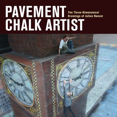 Pavement chalk artist : the three-dimensional drawings of Julian Beever /