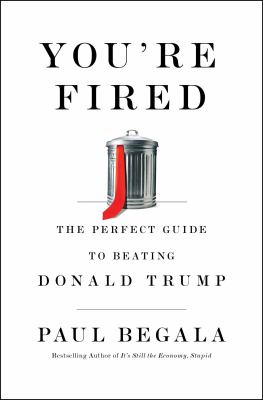 You're fired : the perfect guide to beating Donald Trump /