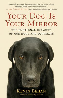 Your dog is your mirror [ebook] : The emotional capacity of our dogs and ourselves.